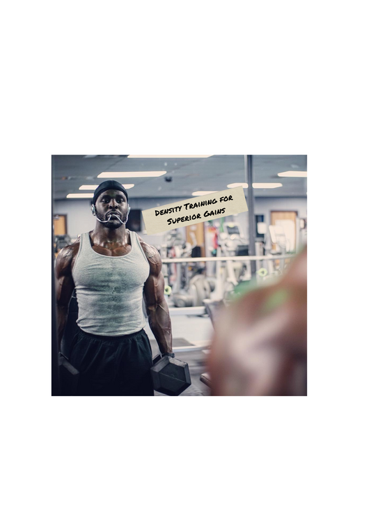 Density Training For Superior Gainz